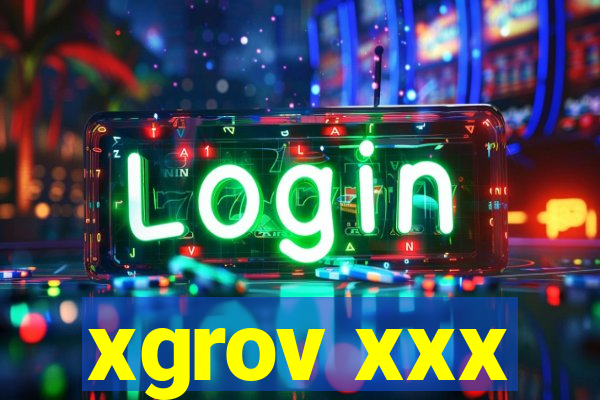 xgrov xxx